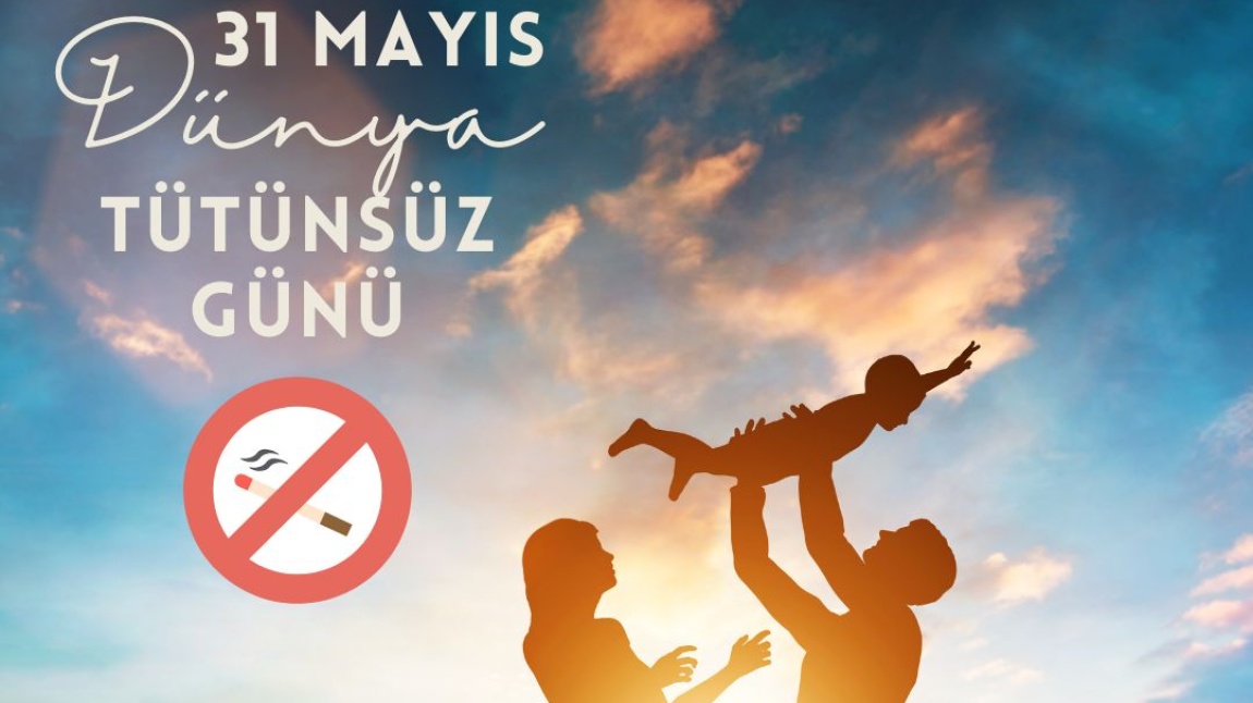 DÜNYA TÜTÜNSÜZ GÜNÜ